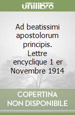 Ad beatissimi apostolorum principis. Lettre encyclique 1 er Novembre 1914 libro