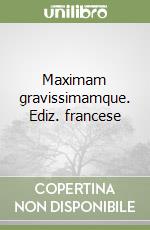 Maximam gravissimamque. Ediz. francese libro