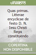 Quas primas. Litterae encyclicae de festo D. N. Iesu Christi Regis constituendo libro