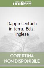 Rappresentanti in terra. Ediz. inglese libro