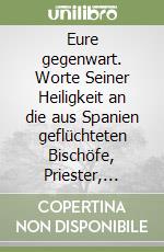 Eure gegenwart. Worte Seiner Heiligkeit an die aus Spanien geflüchteten Bischöfe, Priester, Ordensmänner, Ordensfrauen und Laien libro