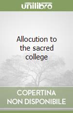 Allocution to the sacred college libro