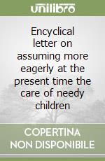 Encyclical letter on assuming more eagerly at the present time the care of needy children libro