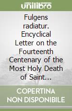 Fulgens radiatur. Encyclical Letter on the Fourteenth Centenary of the Most Holy Death of Saint Benedict libro