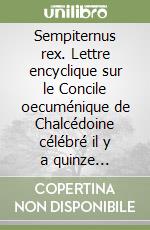 Sempiternus rex. Lettre encyclique sur le Concile oecuménique de Chalcédoine célébré il y a quinze siècles, 8 septembre 1951 libro