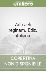 Ad caeli reginam. Ediz. italiana libro