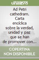 Ad Petri cathedram. Carta encíclica sobre la verdad, unidad y paz que se han de promover con espíritu de caridad libro