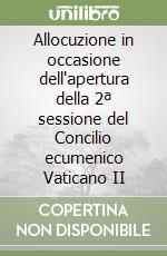 Allocuzione in occasione dell'apertura della 2ª sessione del Concilio ecumenico Vaticano II libro