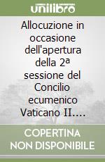 Allocuzione in occasione dell'apertura della 2ª sessione del Concilio ecumenico Vaticano II. Ediz. spagnola libro