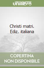 Christi matri. Ediz. italiana libro