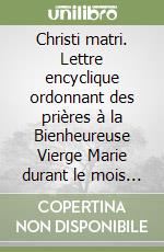 Christi matri. Lettre encyclique ordonnant des prières à la Bienheureuse Vierge Marie durant le mois d'octobre, 15 septembre 1966 libro