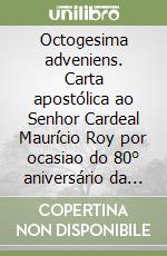 Octogesima adveniens. Carta apostólica ao Senhor Cardeal Maurício Roy por ocasiao do 80° aniversário da encíclica «Rerum novarum»