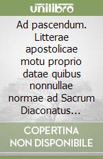 Ad pascendum. Litterae apostolicae motu proprio datae quibus nonnullae normae ad Sacrum Diaconatus Ordinem spectantes statuuntur libro