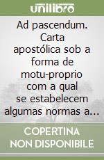 Ad pascendum. Carta apostólica sob a forma de motu-proprio com a qual se estabelecem algumas normas a respeito da Ordem Sacra do Diaconado libro