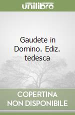 Gaudete in Domino. Ediz. tedesca libro