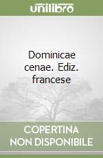 Dominicae cenae. Ediz. francese libro