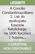 A Concilio Constantinopolitano I. List do episkopatu Kosciola Katolickiego na 1600 Rocznice I Soboru Konstantynopolitanskiego i na 1550 Rocznice Soboru Efeskiego libro