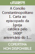 A Concilio Constantinopolitano I. Carta ao episcopado da Igreja católica pelo 1600° aniversário do I Concílio de Constantinopola e pelo 1550° aniversário do Concílio libro