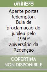 Aperite portas Redemptori. Bula de proclamaçao do jubileu pelo 1950° aniversário da Redençao libro