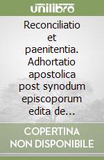 Reconciliatio et paenitentia. Adhortatio apostolica post synodum episcoporum edita de reconciliatione et paenitentia in hodierno... libro