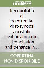 Reconciliatio et paenitentia. Post-synodal apostolic exhortation on riconciliation and penance in the mission of the church today (2nd of December 1984) libro