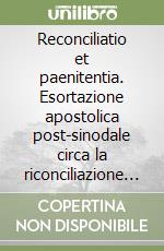 Reconciliatio et paenitentia. Esortazione apostolica post-sinodale circa la riconciliazione e la penitenza nella missione della chiesa oggi (2 dicembre 1984) libro