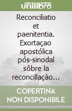 Reconciliatio et paenitentia. Exortaçao apostólica pós-sinodal sôbre la reconcillaçào e penitencia missao dai greja hoje 2 de dezembro 1984 libro