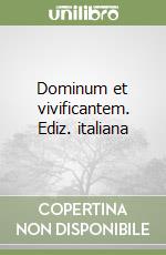 Dominum et vivificantem. Ediz. italiana libro