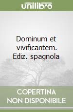 Dominum et vivificantem. Ediz. spagnola libro