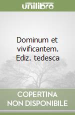 Dominum et vivificantem. Ediz. tedesca libro