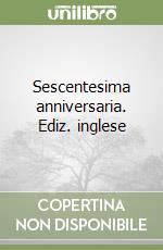 Sescentesima anniversaria. Ediz. inglese libro