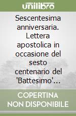 Sescentesima anniversaria. Lettera apostolica in occasione del sesto centenario del 'Battesimo' della Lituania. Ediz. italiana libro