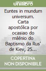 Euntes In Mundum Universum Carta Apostolica Por Ocasiao Do Milenio Do Baptismo Da Rus De Kiev 25 De Janeiro 1988 Giovanni Paolo Ii Libreria Editrice Vaticana Et dixit eis euntes in mundum universum praedicate evangelium omni creatura. unilibro
