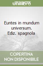 Euntes in mundum universum. Ediz. spagnola libro