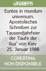 Euntes in mundum universum. Apostolisches Schreiben zur Tausendjahrfeier der Taufe der Rus' von Kiev 25. Januar 1988 libro