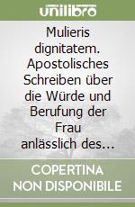 Mulieris dignitatem. Apostolisches Schreiben über die Würde und Berufung der Frau anlässlich des marianischen Jahres (5. August 1988) libro