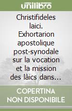 Christifideles laici. Exhortarion apostolique post-synodale sur la vocation et la mission des làics dans l'église et dans le monde libro