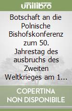 Botschaft an die Polnische Bishofskonferenz zum 50. Jahrestag des ausbruchs des Zweiten Weltkrieges am 1 september 1939 libro