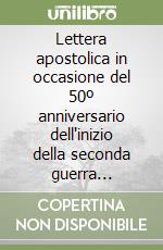 Lettera apostolica in occasione del 50º anniversario dell'inizio della seconda guerra mondiale libro