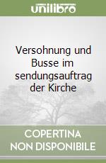 Versohnung und Busse im sendungsauftrag der Kirche libro