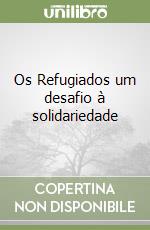 Os Refugiados um desafio à solidariedade