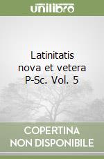 Latinitatis nova et vetera P-Sc. Vol. 5