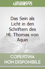 Das Sein als Licht in den Schriftern des Hl. Thomas von Aquin libro