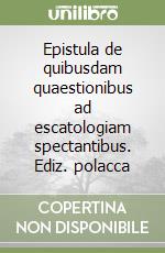 Epistula de quibusdam quaestionibus ad escatologiam spectantibus. Ediz. polacca libro