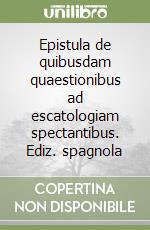 Epistula de quibusdam quaestionibus ad escatologiam spectantibus. Ediz. spagnola libro