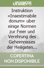 Instruktion «Inaestimabile donum» uber einige Normen zur Feier und Verehrung des Geheimnisses der Heiligsten Eucharistie libro