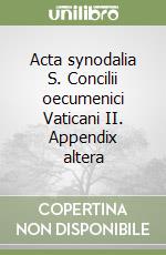 Acta synodalia S. Concilii oecumenici Vaticani II. Appendix altera libro