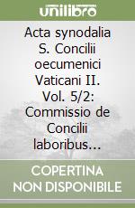 Acta synodalia S. Concilii oecumenici Vaticani II. Vol. 5/2: Commissio de Concilii laboribus coordinandis (Sessiones VIII-XVII: 29 octobris 1963-7 octobris 1964) libro