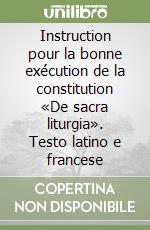 Instruction pour la bonne exécution de la constitution «De sacra liturgia». Testo latino e francese libro