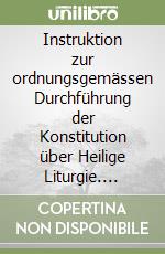 Instruktion zur ordnungsgemässen Durchführung der Konstitution über Heilige Liturgie. Testo latino e tedesco libro